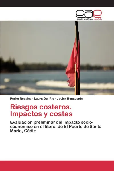 Обложка книги Riesgos costeros. Impactos y costes, Rosales Pedro, Del Río Laura, Benavente Javier