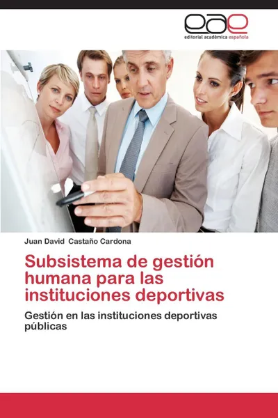 Обложка книги Subsistema de Gestion Humana Para Las Instituciones Deportivas, Castano Cardona Juan David