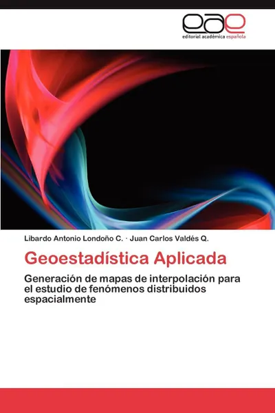 Обложка книги Geoestadistica Aplicada, Libardo Antonio Londo O. C., Juan Carlos Vald?'s Q., Libardo Antonio Londono C.