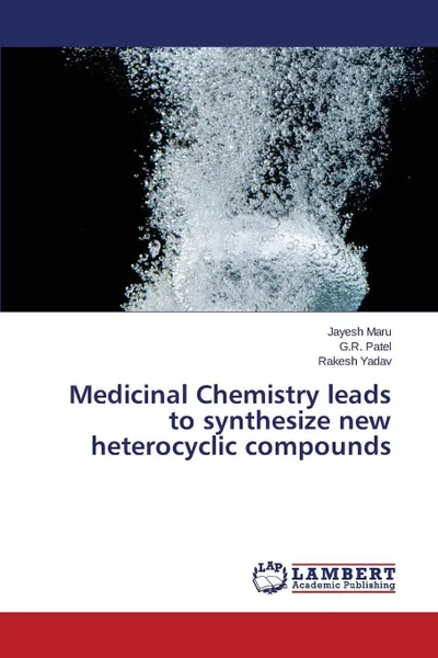 Обложка книги Medicinal Chemistry leads to synthesize new heterocyclic compounds, Maru Jayesh, Patel G.R., Yadav Rakesh