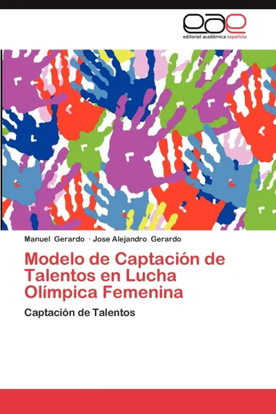 Обложка книги Modelo de Captacion de Talentos En Lucha Olimpica Femenina, Manuel Gerardo, Jose Alejandro Gerardo