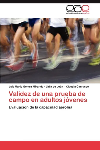 Обложка книги Validez de Una Prueba de Campo En Adultos Jovenes, Luis Mario G. Mez Miranda, Lidia De Le N., Claudia Carrasco