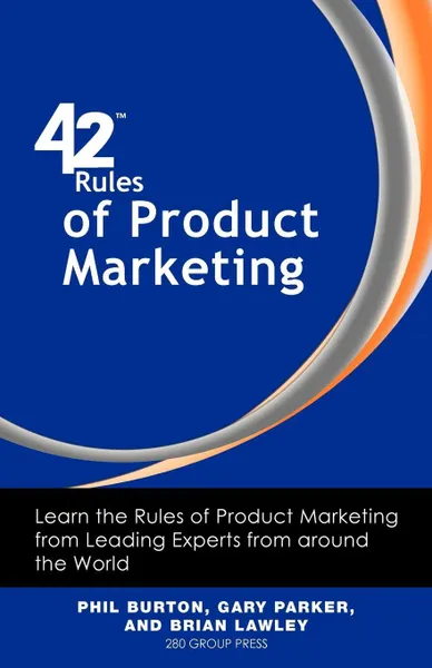 Обложка книги 42 Rules of Product Marketing. Learn the Rules of Product Marketing from Leading Experts from Around the World, Phil Burton, Gary Parker, Brian Lawley