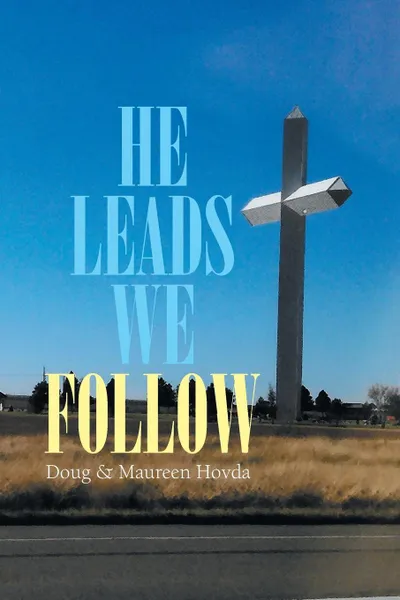 Обложка книги He Leads . . . We Follow, Doug & Maureen Hovda