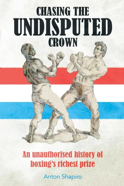 Обложка книги Chasing The Undisputed Crown, Anton Shapiro