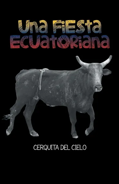 Обложка книги Una Fiesta Ecuatoriana. Cerquita del Cielo, Victor H. Acuna