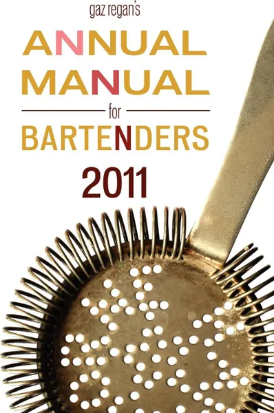 Обложка книги Gaz Regan's Annual Manual for Bartenders, 2011, Gary Regan