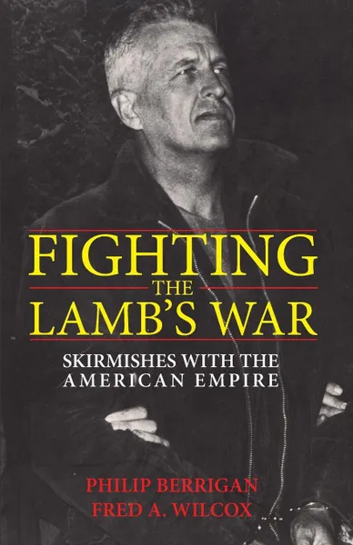 Обложка книги Fighting the Lamb's War, Philip Berrigan, Fred A. Wilcox