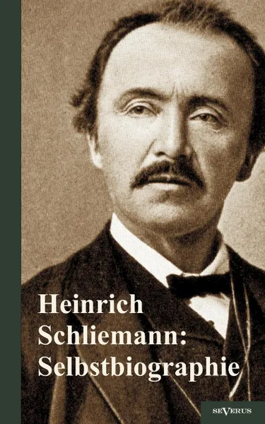 Обложка книги Heinrich Schliemann. Selbstbiographie, Heinrich Schliemann