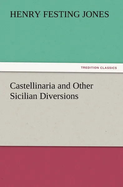 Обложка книги Castellinaria and Other Sicilian Diversions, Henry Festing Jones