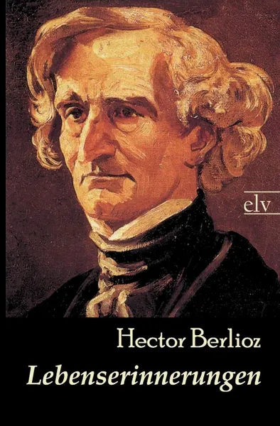 Обложка книги Lebenserinnerungen, Hector Berlioz