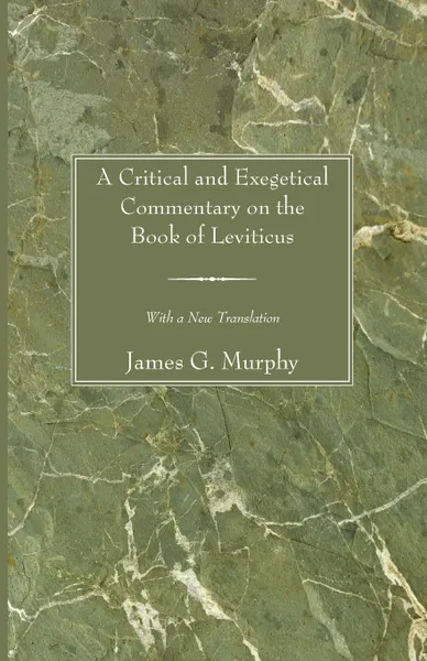 Обложка книги A Critical and Exegetical Commentary on the Book of Leviticus, James G. Murphy