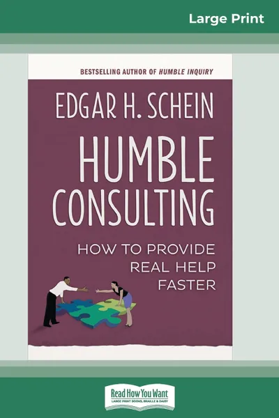 Обложка книги Humble Consulting. How to Provide Real Help Faster (16pt Large Print Edition), Edgar H. Schein