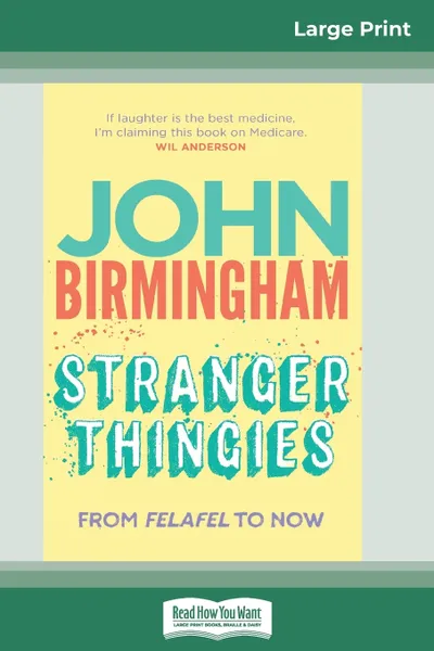 Обложка книги Stranger Thingies. From Felafel to now (16pt Large Print Edition), John Birmingham