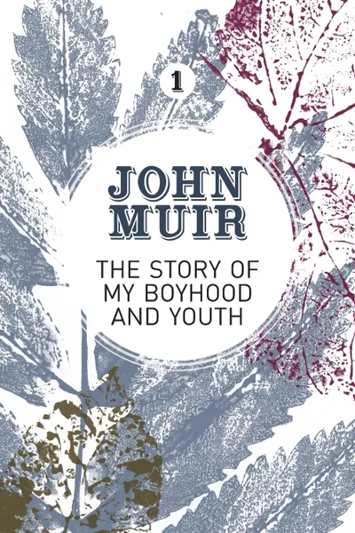 Обложка книги The Story of my Boyhood and Youth. An early years biography of a pioneering environmentalist, John Muir