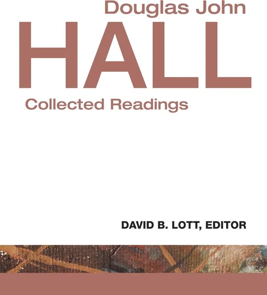 Обложка книги Douglas John Hall. Collected Readings, David B. Lott