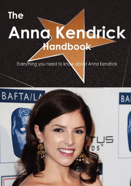 Обложка книги The Anna Kendrick Handbook - Everything You Need to Know about Anna Kendrick, Emily Smith