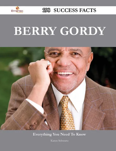 Обложка книги Berry Gordy 198 Success Facts - Everything You Need to Know about Berry Gordy, Karen Schwartz