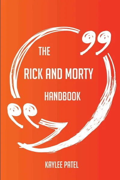 Обложка книги The Rick and Morty Handbook - Everything You Need To Know About Rick and Morty, Kaylee Patel