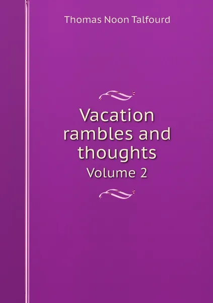 Обложка книги Vacation rambles and thoughts. Volume 2, Thomas Noon Talfourd