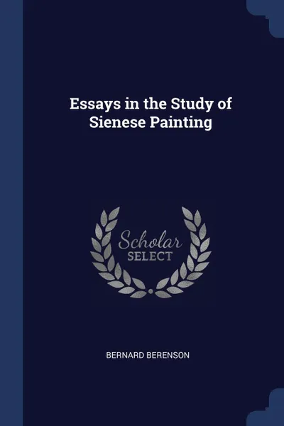 Обложка книги Essays in the Study of Sienese Painting, Bernard Berenson