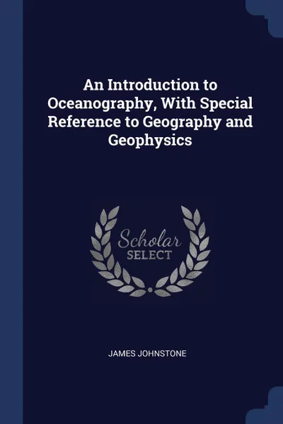 Обложка книги An Introduction to Oceanography, With Special Reference to Geography and Geophysics, James Johnstone