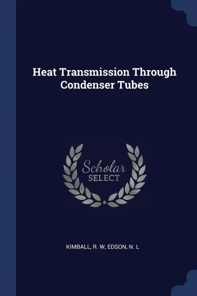 Обложка книги Heat Transmission Through Condenser Tubes, R W Kimball, N L Edson