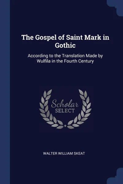 Обложка книги The Gospel of Saint Mark in Gothic. According to the Translation Made by Wulfila in the Fourth Century, Walter William Skeat