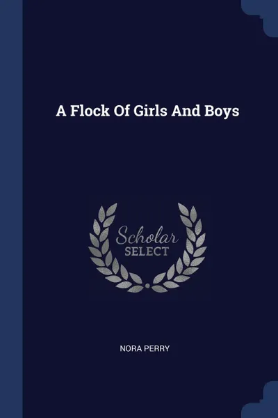 Обложка книги A Flock Of Girls And Boys, Nora Perry