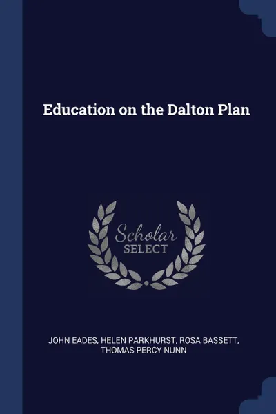 Обложка книги Education on the Dalton Plan, John Eades, Helen Parkhurst, Rosa Bassett