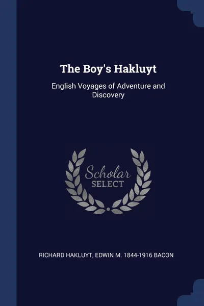 Обложка книги The Boy's Hakluyt. English Voyages of Adventure and Discovery, Richard Hakluyt, Edwin M. 1844-1916 Bacon