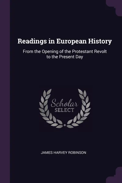 Обложка книги Readings in European History. From the Opening of the Protestant Revolt to the Present Day, James Harvey Robinson