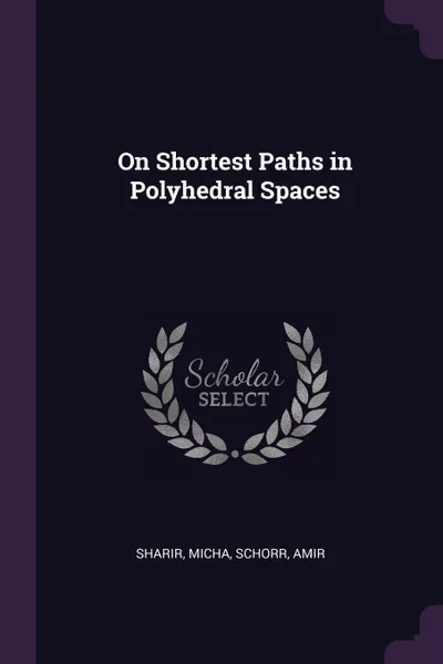 Обложка книги On Shortest Paths in Polyhedral Spaces, Micha Sharir, Amir Schorr