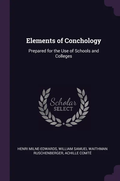 Обложка книги Elements of Conchology. Prepared for the Use of Schools and Colleges, Henri Milne-Edwards, William Samuel Waithman Ruschenberger