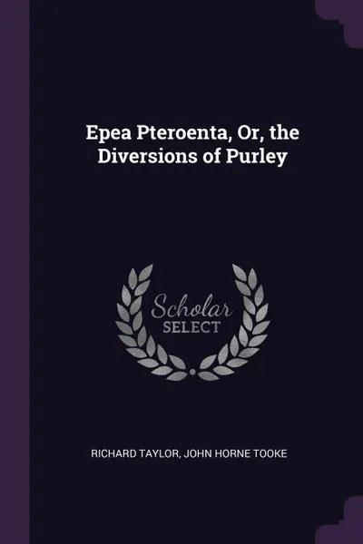 Обложка книги Epea Pteroenta, Or, the Diversions of Purley, RICHARD TAYLOR, John Horne Tooke