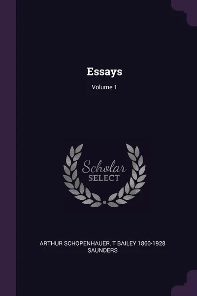 Обложка книги Essays; Volume 1, Артур Шопенгауэр, T Bailey 1860-1928 Saunders