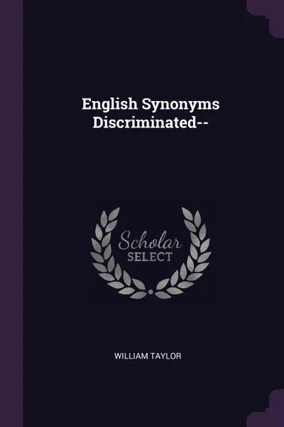 Обложка книги English Synonyms Discriminated--, William Taylor