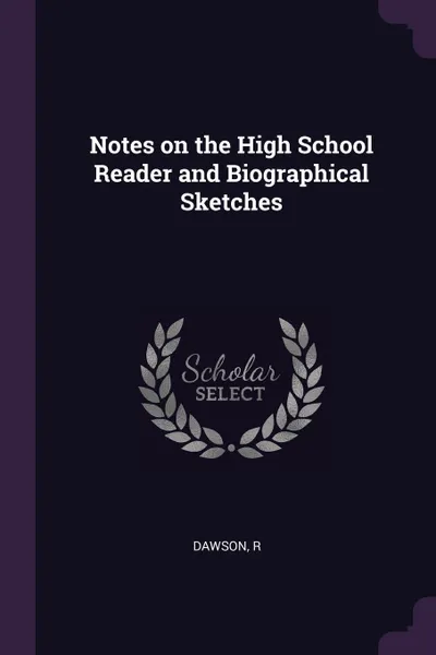 Обложка книги Notes on the High School Reader and Biographical Sketches, R Dawson