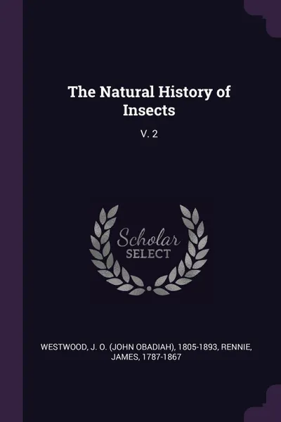 Обложка книги The Natural History of Insects. V. 2, J O. 1805-1893 Westwood, James Rennie