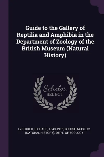 Обложка книги Guide to the Gallery of Reptilia and Amphibia in the Department of Zoology of the British Museum (Natural History), Richard Lydekker