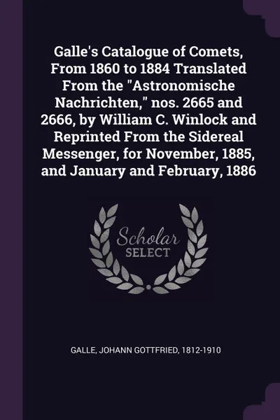 Обложка книги Galle's Catalogue of Comets, From 1860 to 1884 Translated From the 