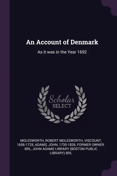 Обложка книги An Account of Denmark. As it was in the Year 1692, Robert Molesworth Molesworth, John Adams