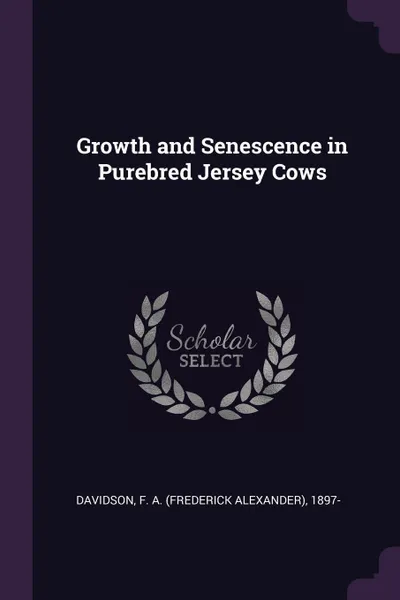 Обложка книги Growth and Senescence in Purebred Jersey Cows, F A. 1897- Davidson