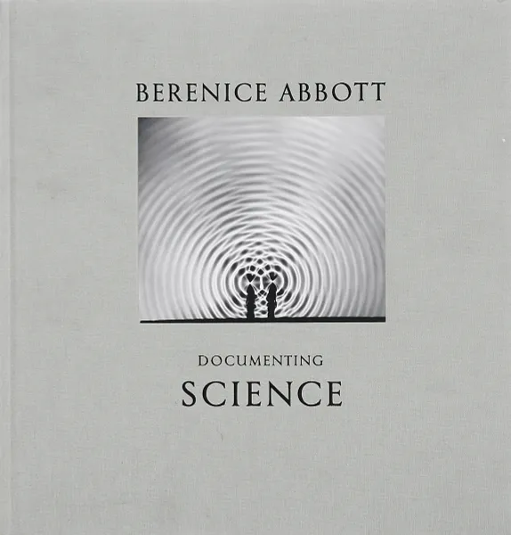 Обложка книги Berenice Abbott: Documenting SciencDocumenting Science, Ron Kurtz