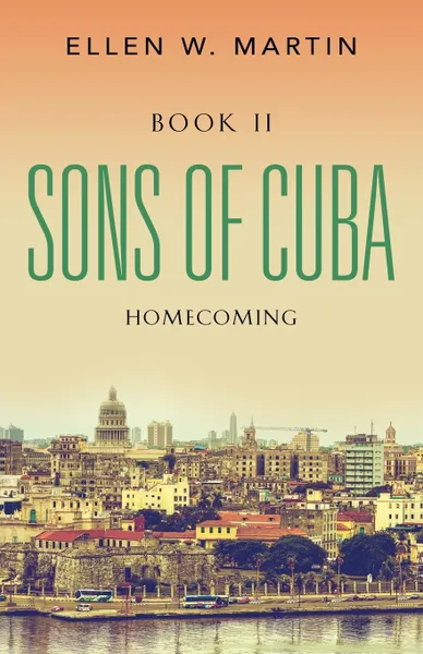 Обложка книги SONS OF CUBA. BOOK II - HOMECOMING, Ellen W. Martin