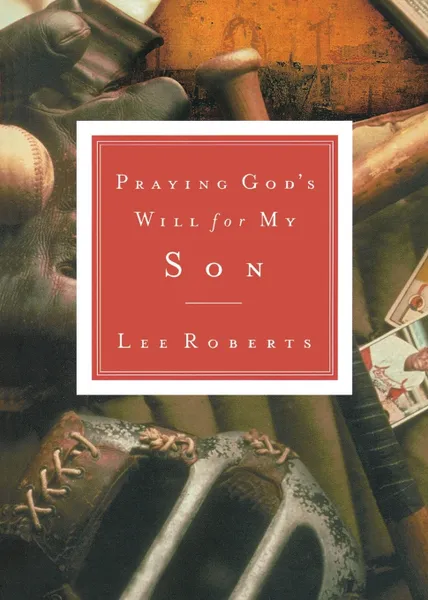 Обложка книги Praying God's Will for My Son, Lee Roberts, Thomas Nelson Publishers