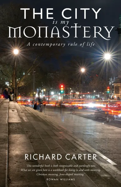 Обложка книги The City is my Monastery. A contemporary rule of life, Richard Carter