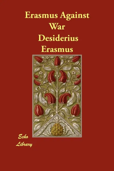 Обложка книги Erasmus Against War, Desiderius Erasmus, J.·W. Mackail