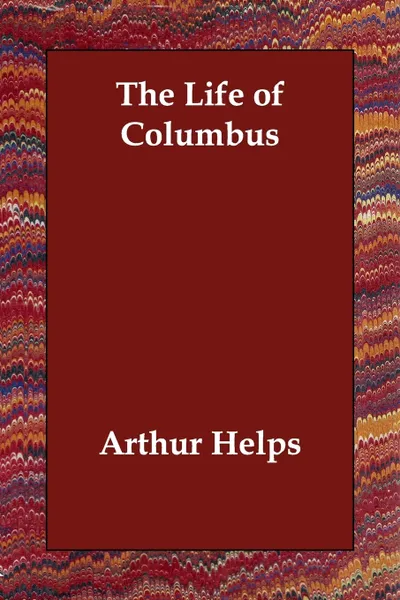 Обложка книги The Life of Columbus, Arthur Helps