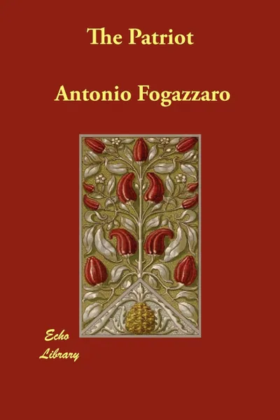 Обложка книги The Patriot, Antonio Fogazzaro, M. Prichard-Agnetti